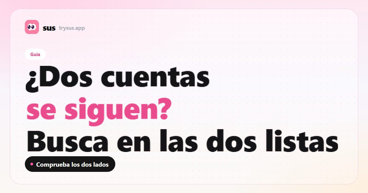 Portada de SUS: cómo comprobar si dos cuentas de Instagram se siguen. Guía.
