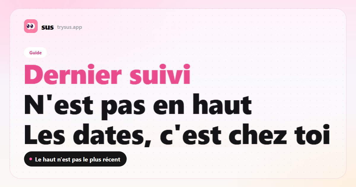 Couverture SUS : le dernier compte suivi sur Instagram n'est pas en haut de la liste. Guide.