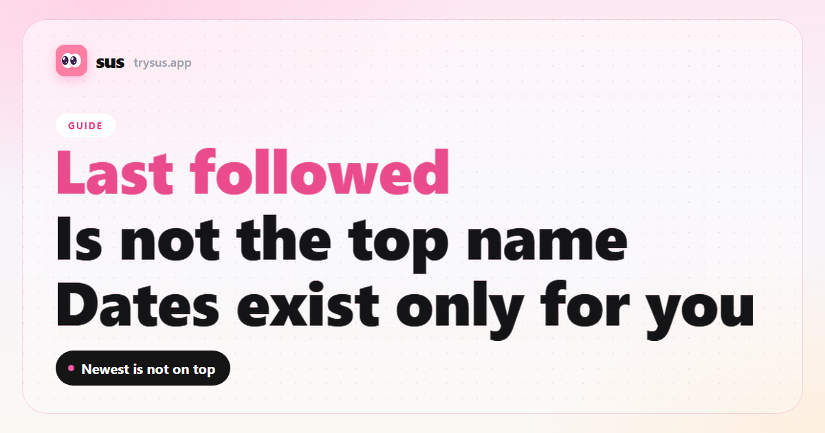 SUS cover: last followed on Instagram is not the top of the list. Guide.
