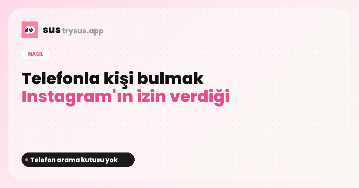 SUS kapağı: Instagram'da telefon numarasıyla kişi nasıl bulunur.