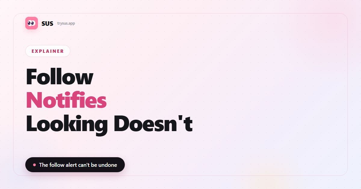 SUS article cover: "Follow Notifies, Looking Doesn't", with the SUS wordmark, an Explainer label and the line "The follow alert can't be undone".
