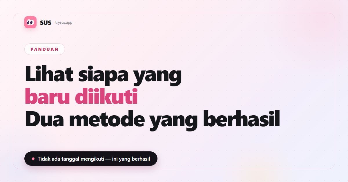 Sampul artikel SUS: “Lihat siapa yang baru diikuti — dua metode yang berhasil”, dengan lambang SUS, label Panduan, dan baris “Tidak ada tanggal mengikuti — ini yang berhasil”.