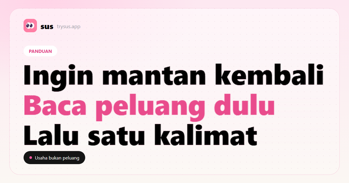 Sampul SUS: cara merebut mantan dengan melihat peluang dan waktu.