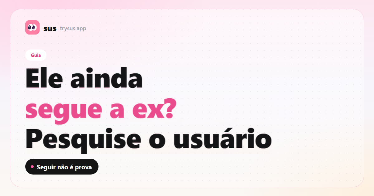 Capa do SUS: como checar se ele ainda segue a ex no Instagram. Guia.