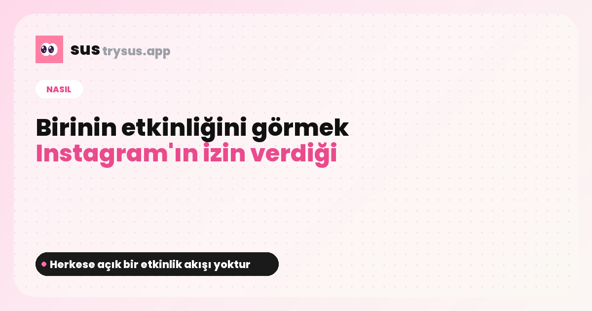 SUS kapağı: birinin Instagram etkinliği nasıl görülür.