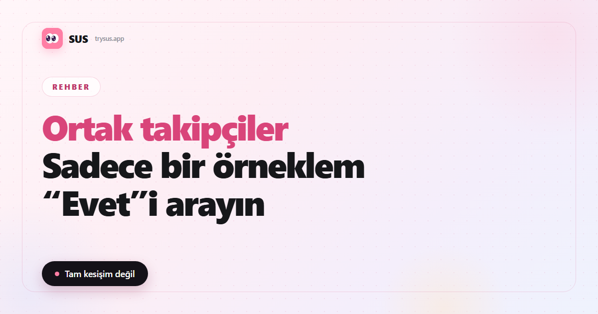 SUS makale kapağı: «Ortak takipçiler — Sadece bir örneklem — “Evet”i arayın», SUS logosu, Rehber etiketi ve «Tam kesişim değil» satırıyla.
