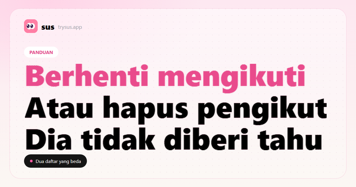 Sampul SUS: beda berhenti mengikuti dan hapus pengikut di Instagram.