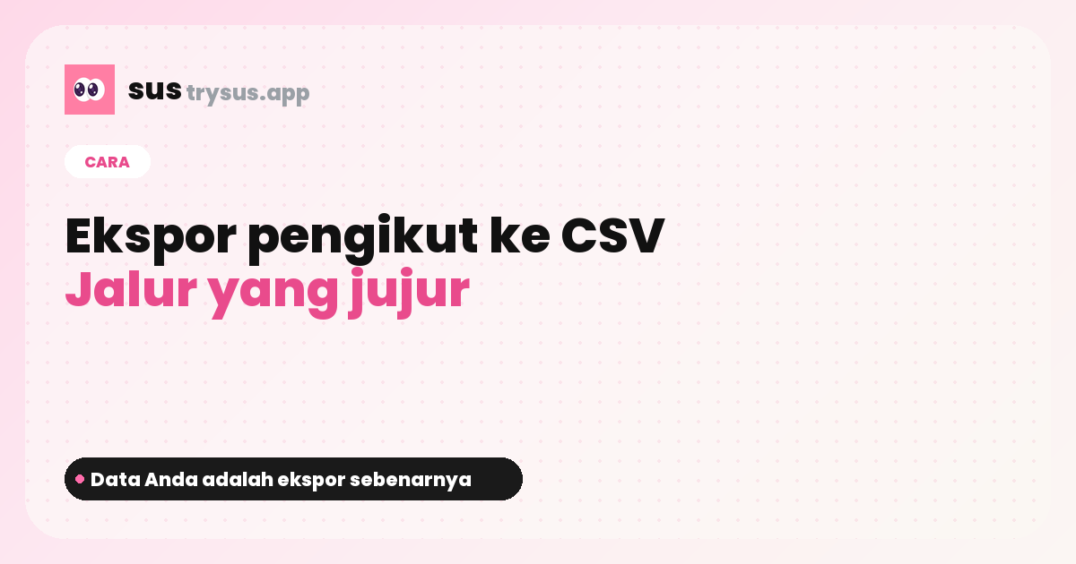 Sampul SUS: cara mengekspor pengikut Instagram ke CSV.