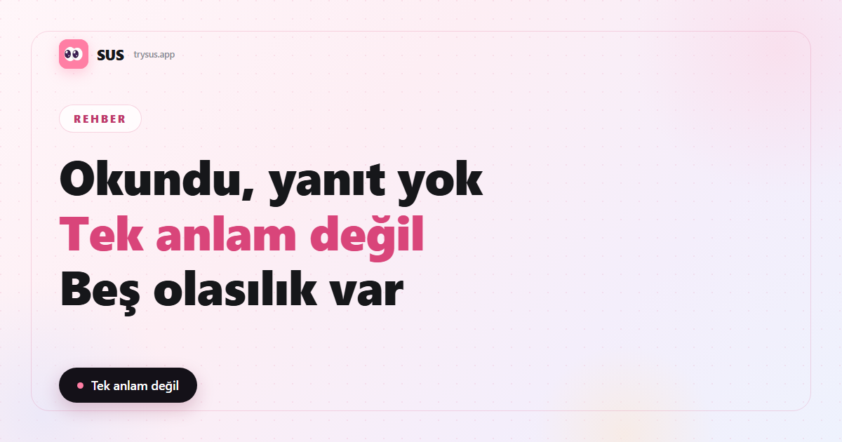 SUS kapağı: okundu ama yanıt yok ne demek ve nasıl cevap verilir