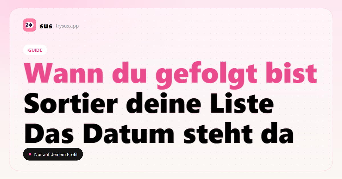 SUS-Cover: So siehst du, wann du jemandem auf Instagram gefolgt bist.