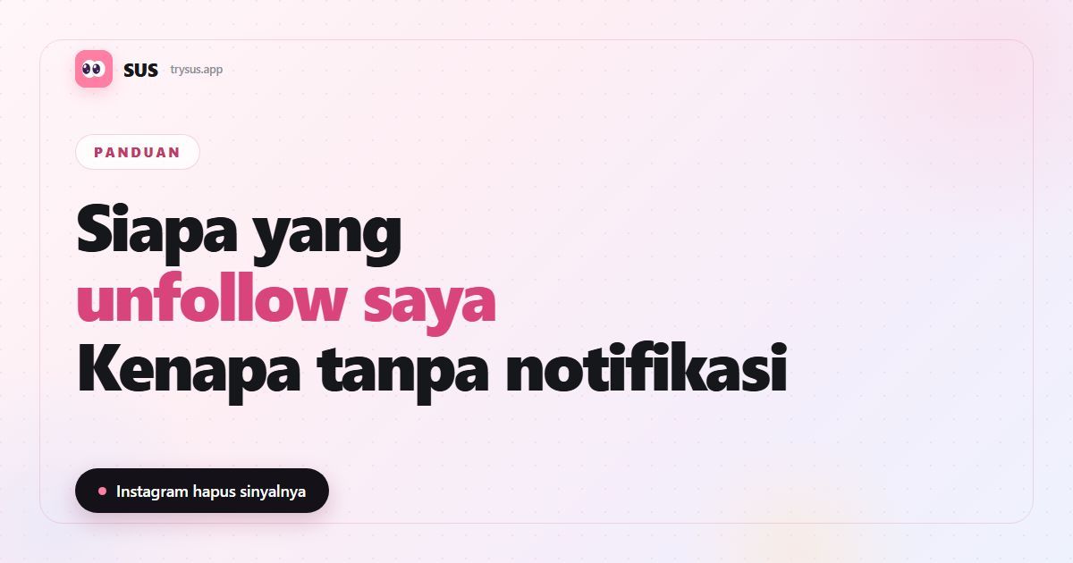 Sampul artikel SUS: «Siapa yang Unfollow Saya di Instagram?», dengan logo SUS, label Panduan, dan baris «Instagram hapus sinyalnya».