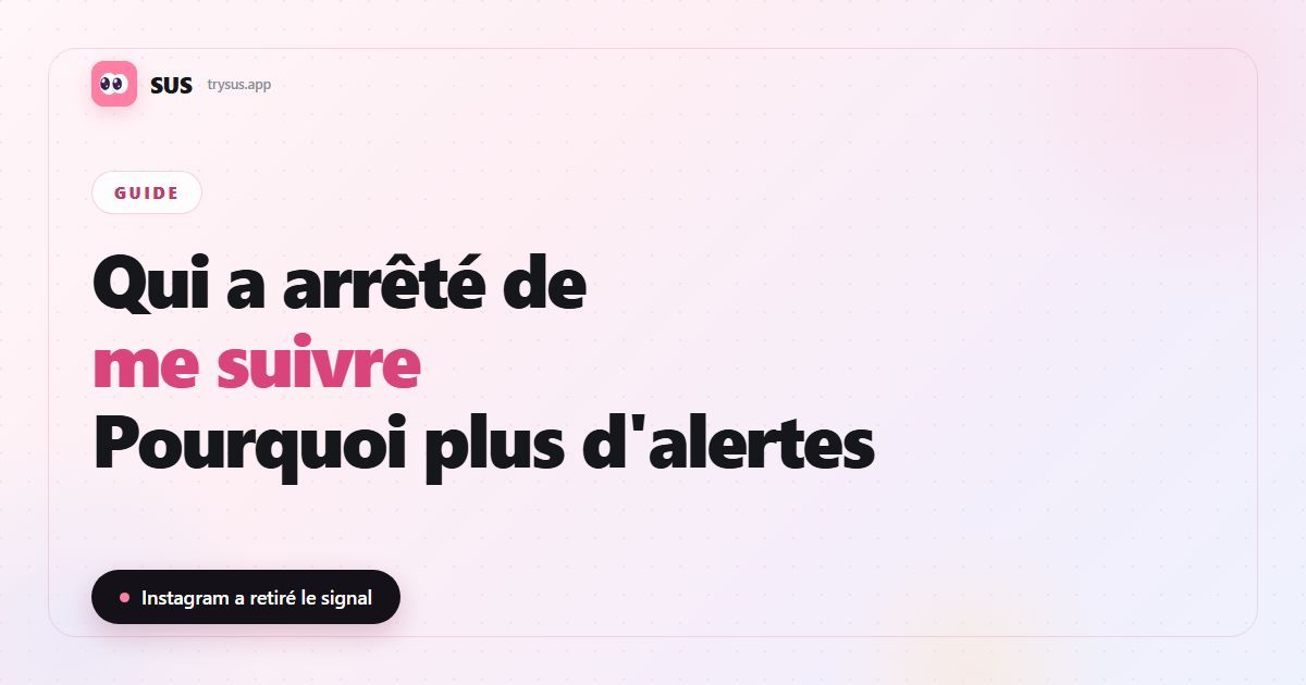 Couverture de l'article SUS : « Qui a arrêté de me suivre sur Instagram ? », avec le logo SUS, l'étiquette Guide et la ligne « Instagram a retiré le signal ».