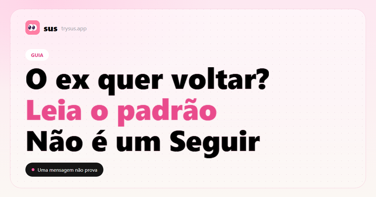 Capa do SUS: como ler sinais de que um ex quer voltar, sem contar um Seguir como prova.