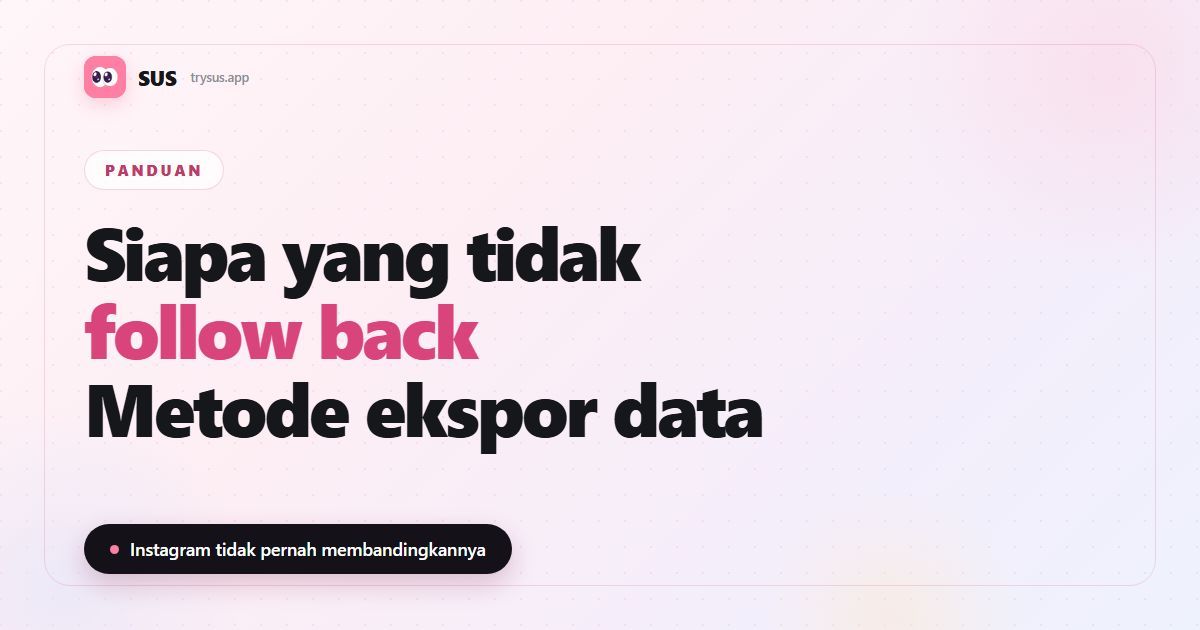 Sampul artikel SUS: «Siapa yang tidak follow back — metode ekspor data», dengan logo SUS, label Panduan, dan baris «Instagram tidak pernah membandingkannya».