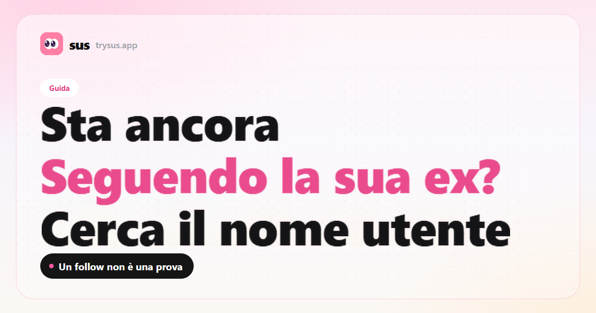 Copertina SUS: come controllare se sta ancora seguendo la sua ex su Instagram. Guida.