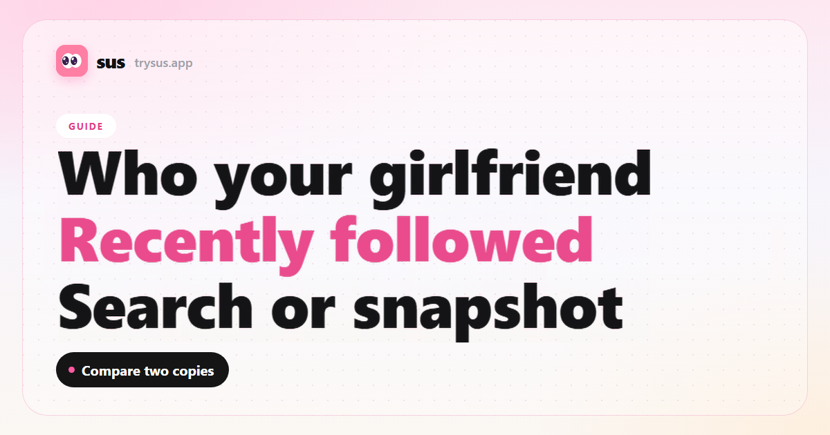 SUS cover: how to see who your girlfriend recently followed on Instagram. Guide.