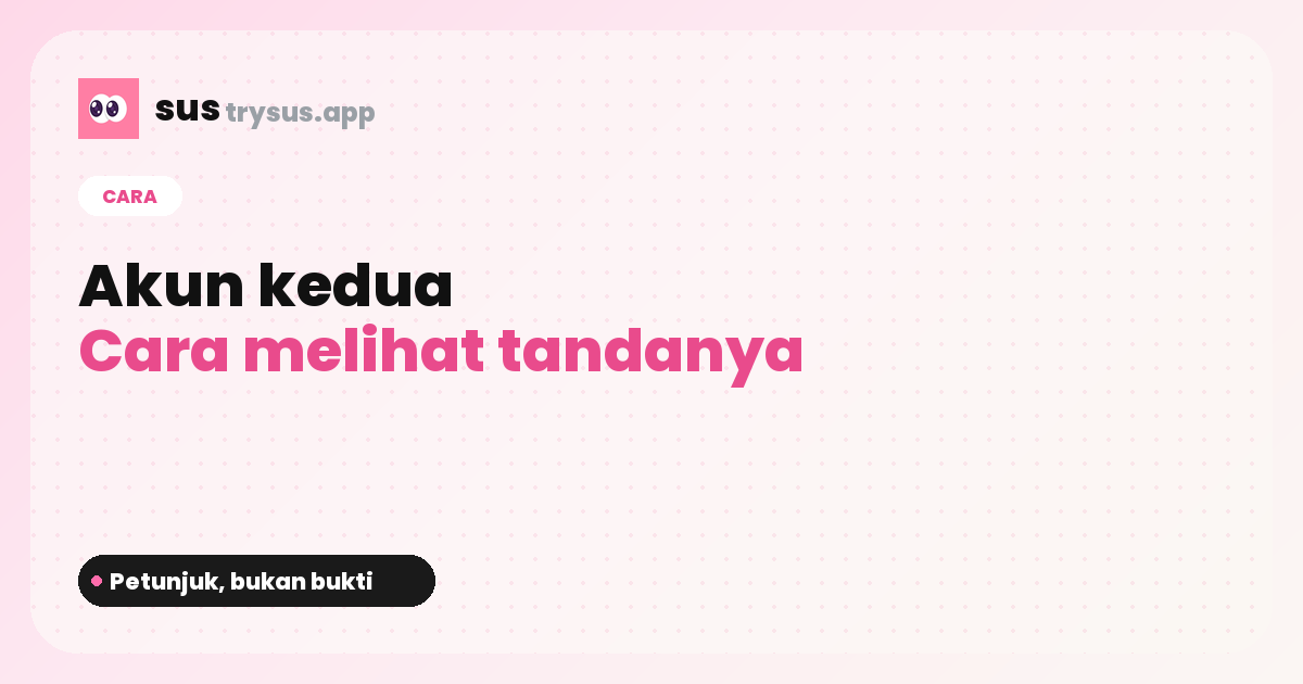 Sampul SUS: cara mengetahui apakah seseorang punya akun Instagram kedua.