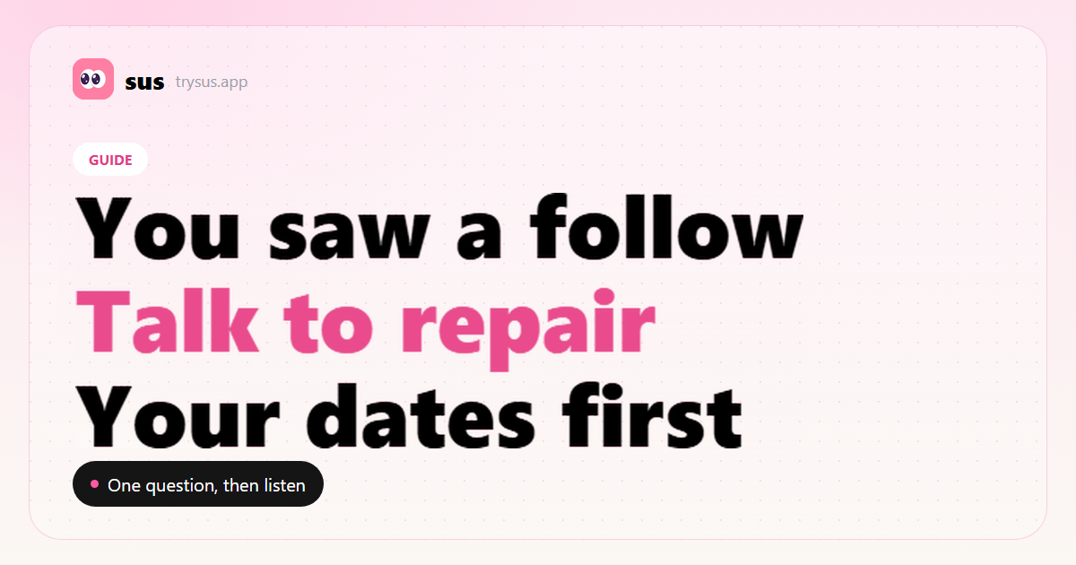 SUS cover: the repair conversation after you saw a new Instagram follow.