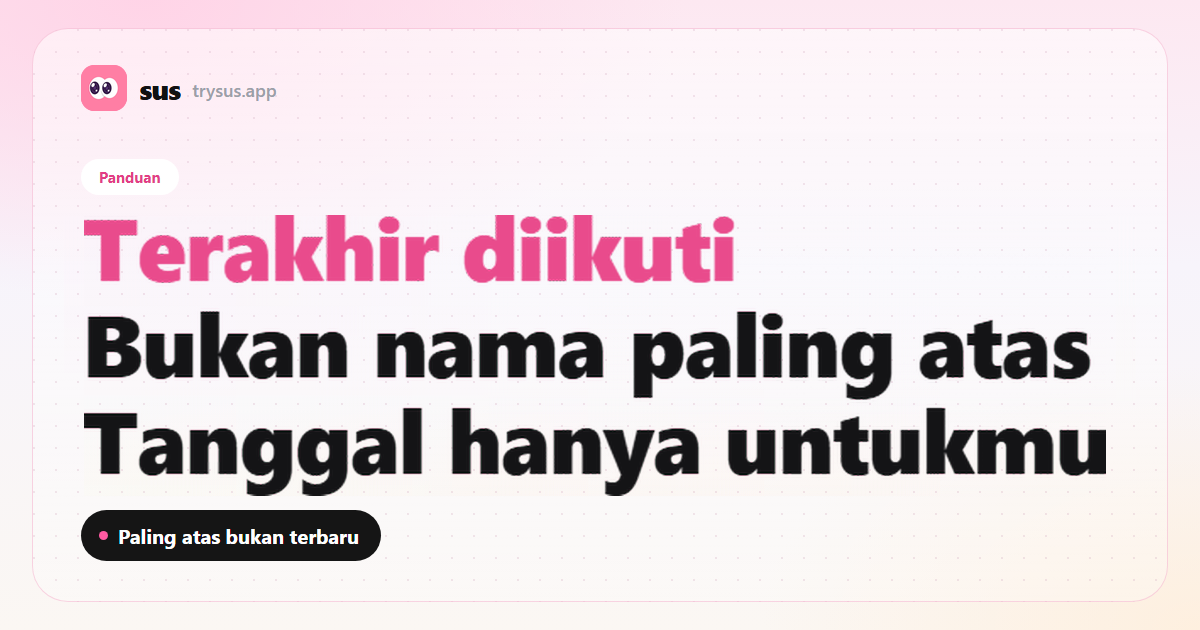 Sampul SUS: terakhir diikuti di Instagram bukan nama paling atas di daftar. Label Panduan.