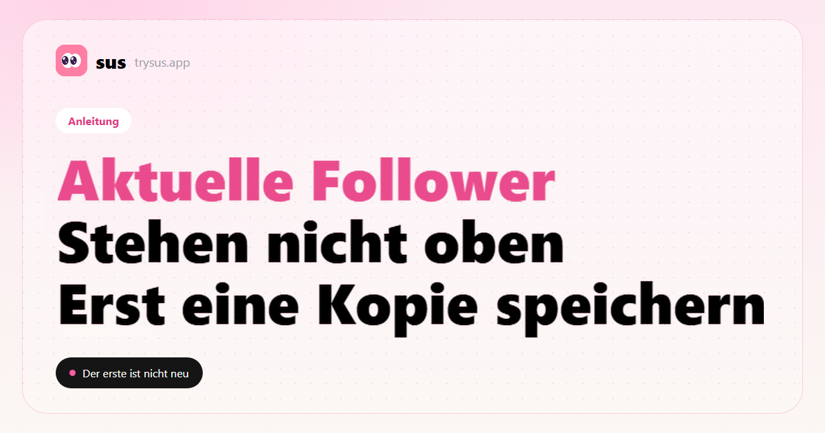 SUS-Cover: Aktuelle Instagram-Follower stehen nicht oben auf der Liste. Anleitung.