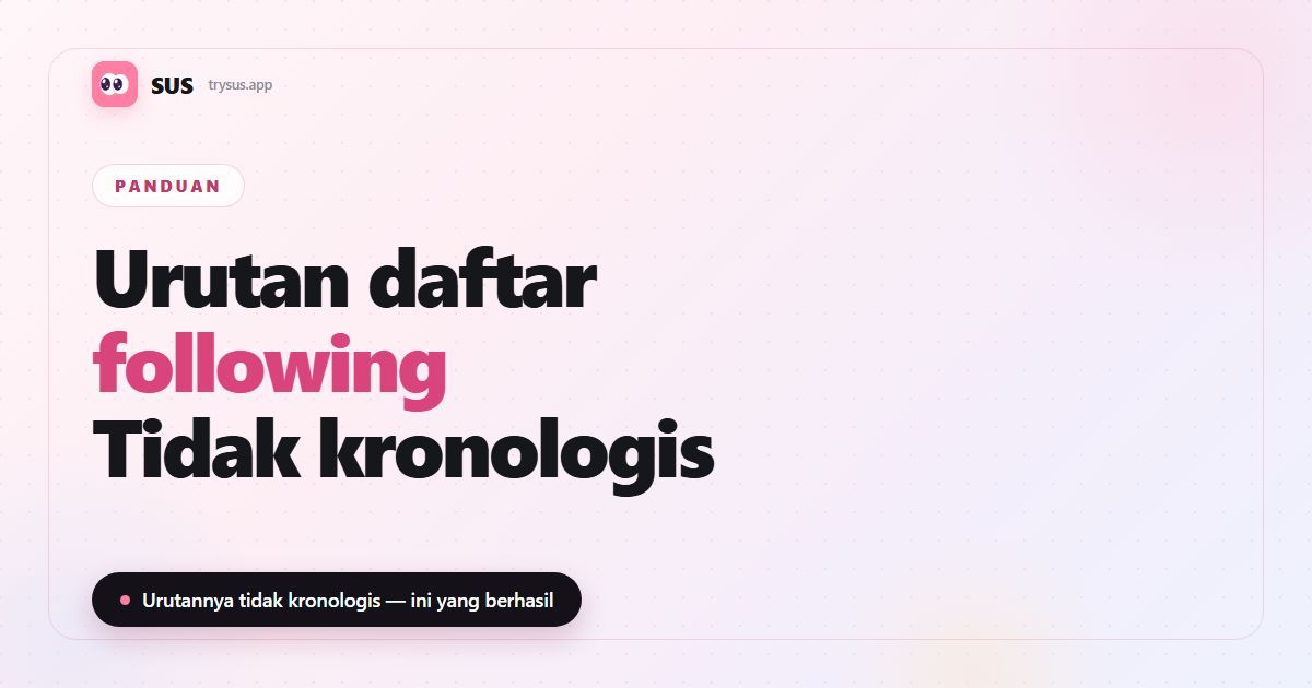 Gambar sampul artikel SUS «Urutan Daftar Following di Instagram»: merek SUS, label Panduan, dan baris «Urutannya tidak kronologis».