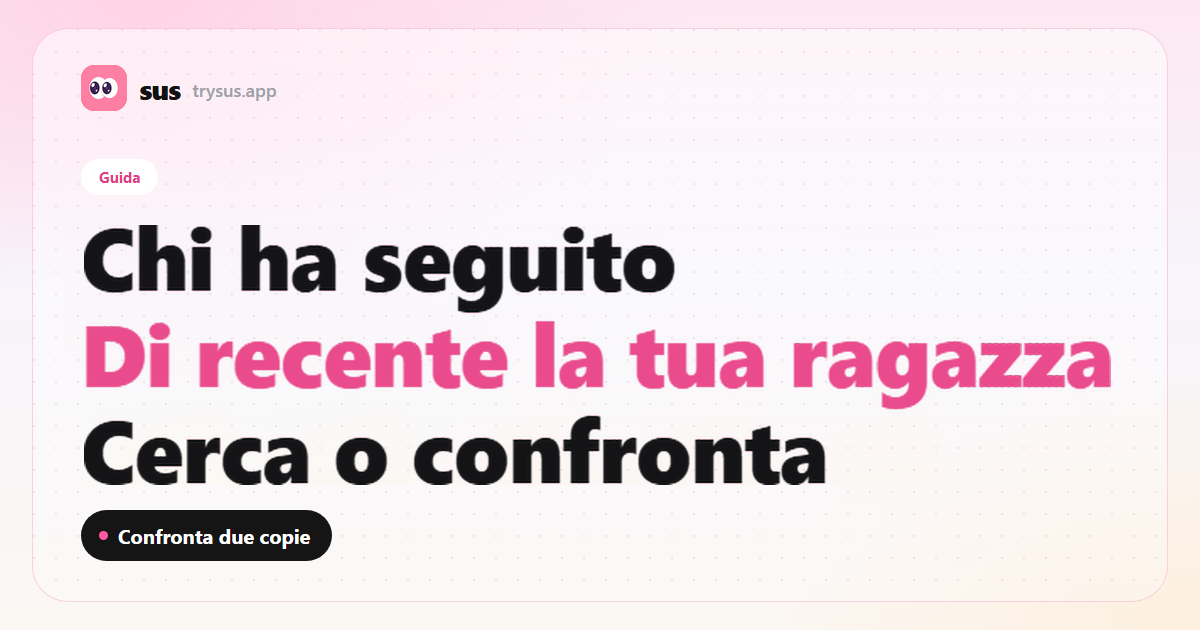 Copertina SUS: come vedere chi ha seguito di recente la tua ragazza su Instagram. Guida.
