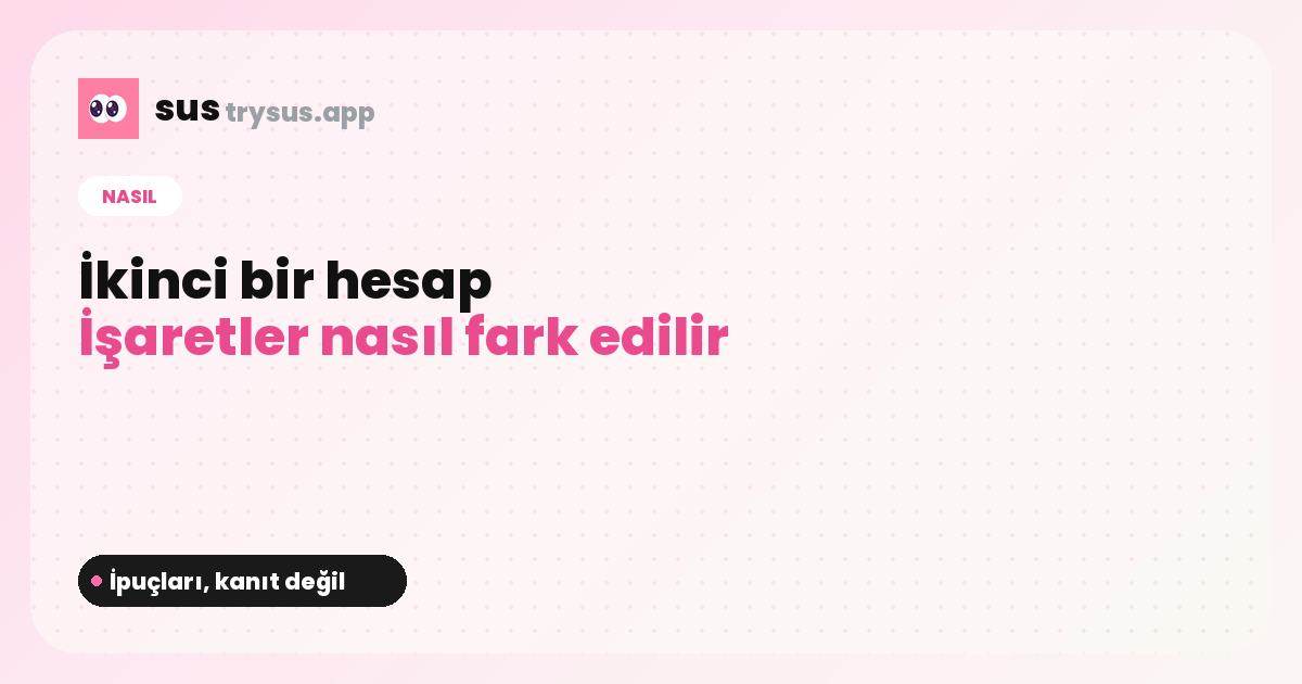 SUS kapağı: birinin ikinci Instagram hesabı olduğu nasıl anlaşılır.