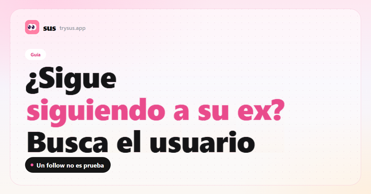 Portada de SUS: cómo comprobar si todavía sigue a su ex en Instagram. Guía.