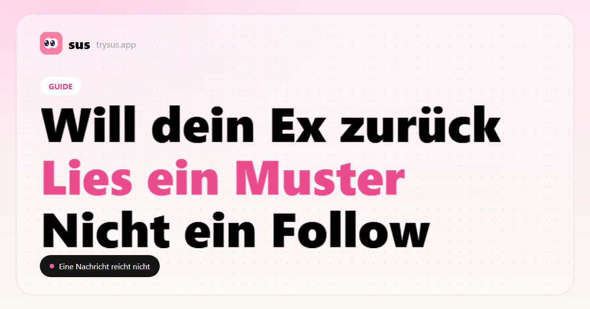 SUS-Cover: So liest du Zeichen, dass dein Ex zurückwill, ohne ein Follow als Beweis zu nehmen.