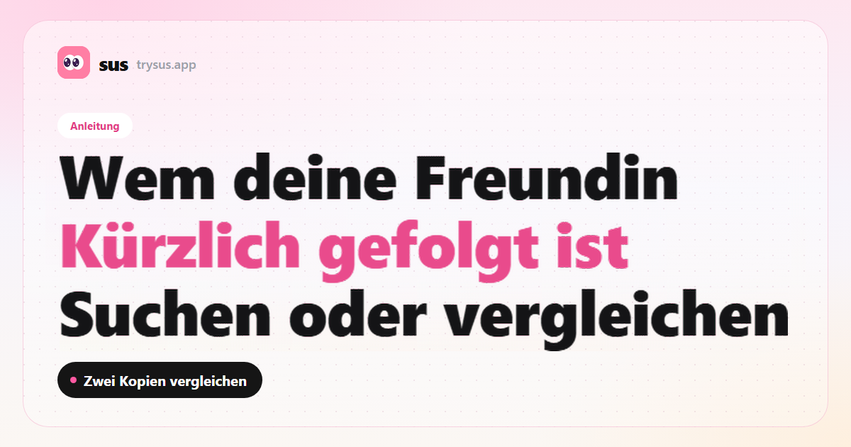SUS-Cover: So siehst du, wem deine Freundin kürzlich auf Instagram gefolgt ist. Anleitung.