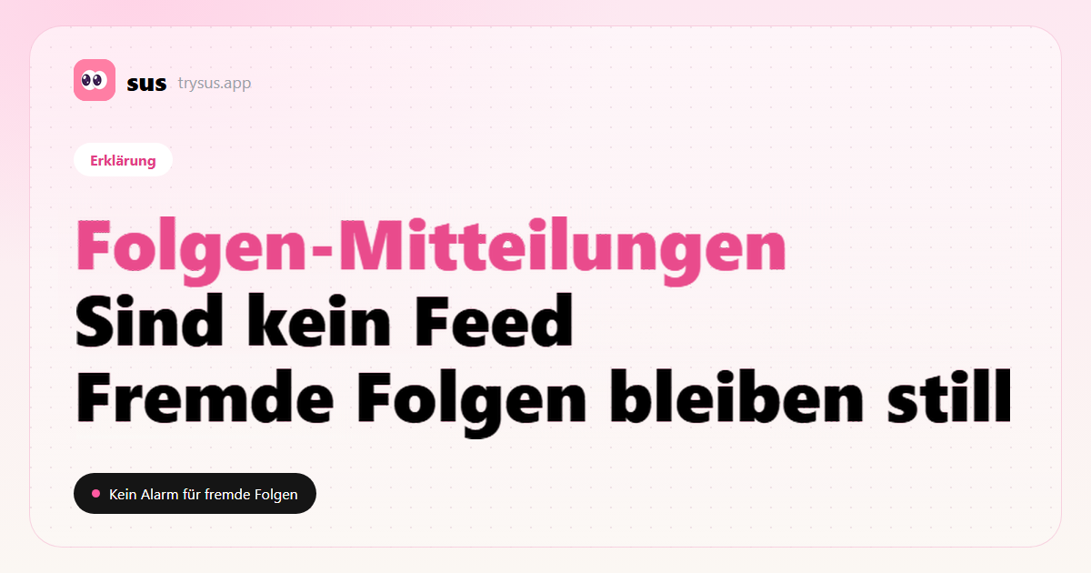SUS-Cover: Instagram-Folgen-Mitteilungen zeigen keine neuen Folgen anderer. Erklärung.