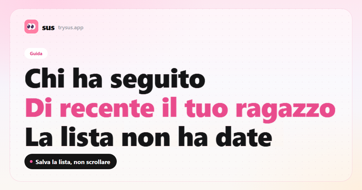 Copertina SUS: come vedere chi ha seguito di recente il tuo ragazzo su Instagram. Guida.