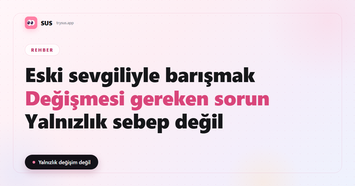SUS kapağı: eski sevgiliyle barışmalı mı
