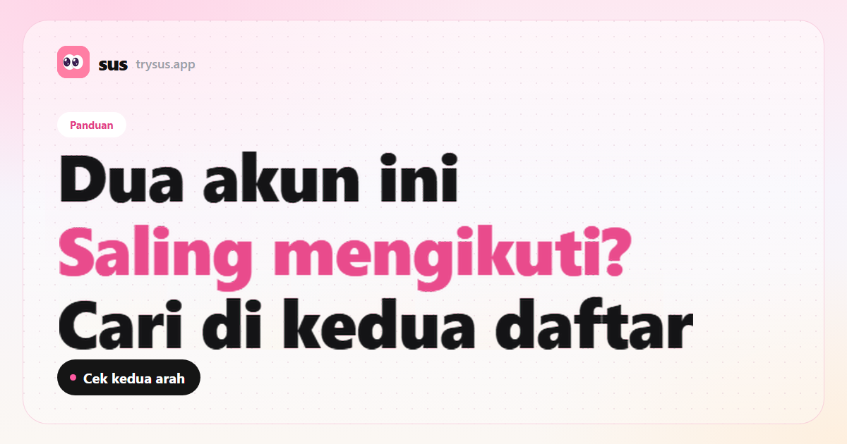 Sampul SUS: cara cek dua akun Instagram saling mengikuti. Label Panduan.
