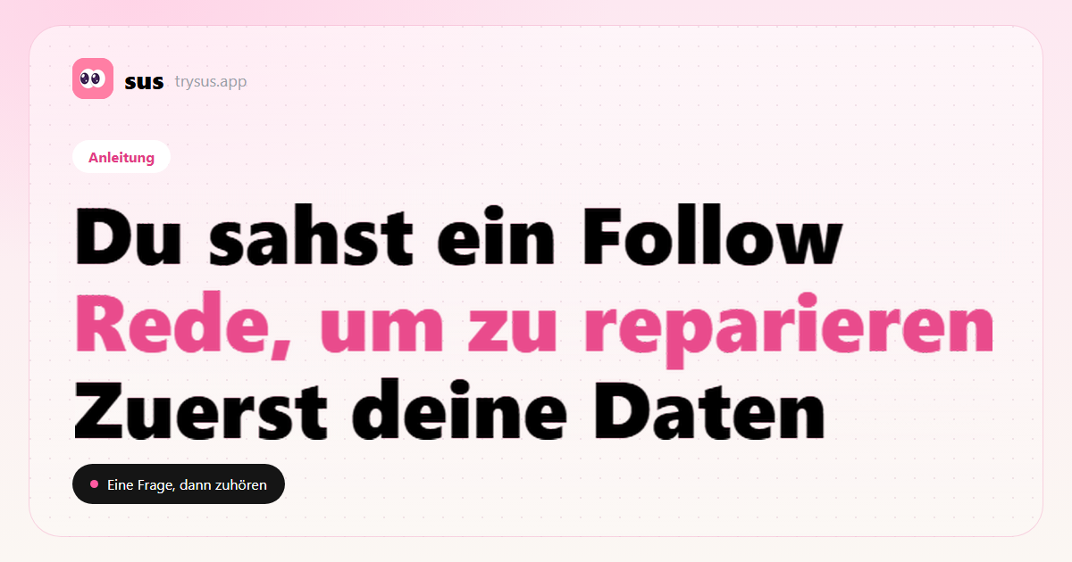 SUS-Cover: Das Reparaturgespräch, nachdem du ein neues Follow gesehen hast. Anleitung.
