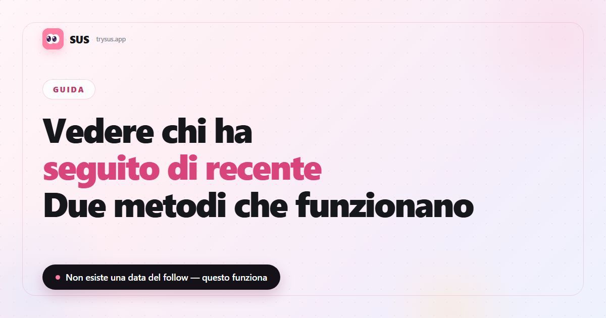 Copertina dell'articolo SUS: “Vedere chi ha seguito di recente — due metodi che funzionano”, con il marchio SUS, l'etichetta Guida e la riga “Non esiste una data del follow — questo funziona”.