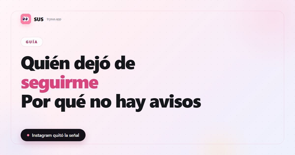Portada del artículo de SUS: «¿Quién dejó de seguirme en Instagram?», con el logotipo de SUS, la etiqueta Guía y la línea «Instagram quitó la señal».