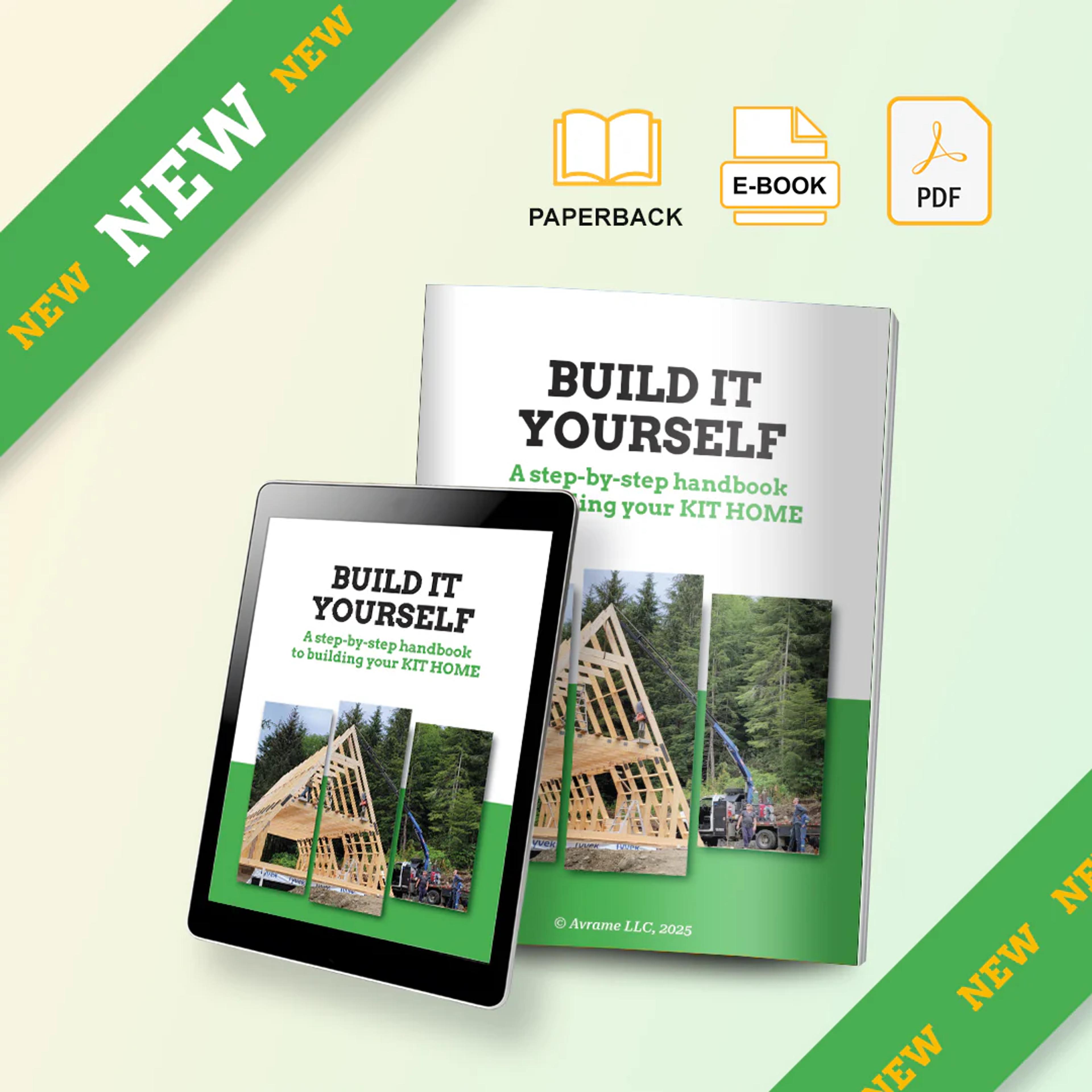 A product shot featuring a book titled "BUILD IT YOURSELF - A step-by-step handbook to building your KIT HOME," by Avrame LLC, © 2025. The book is shown in three formats: a physical paperback book, a digital e-book version displayed on a tablet, and a PDF icon, all with the title visible and an illustration of an A-frame under construction on the cover.