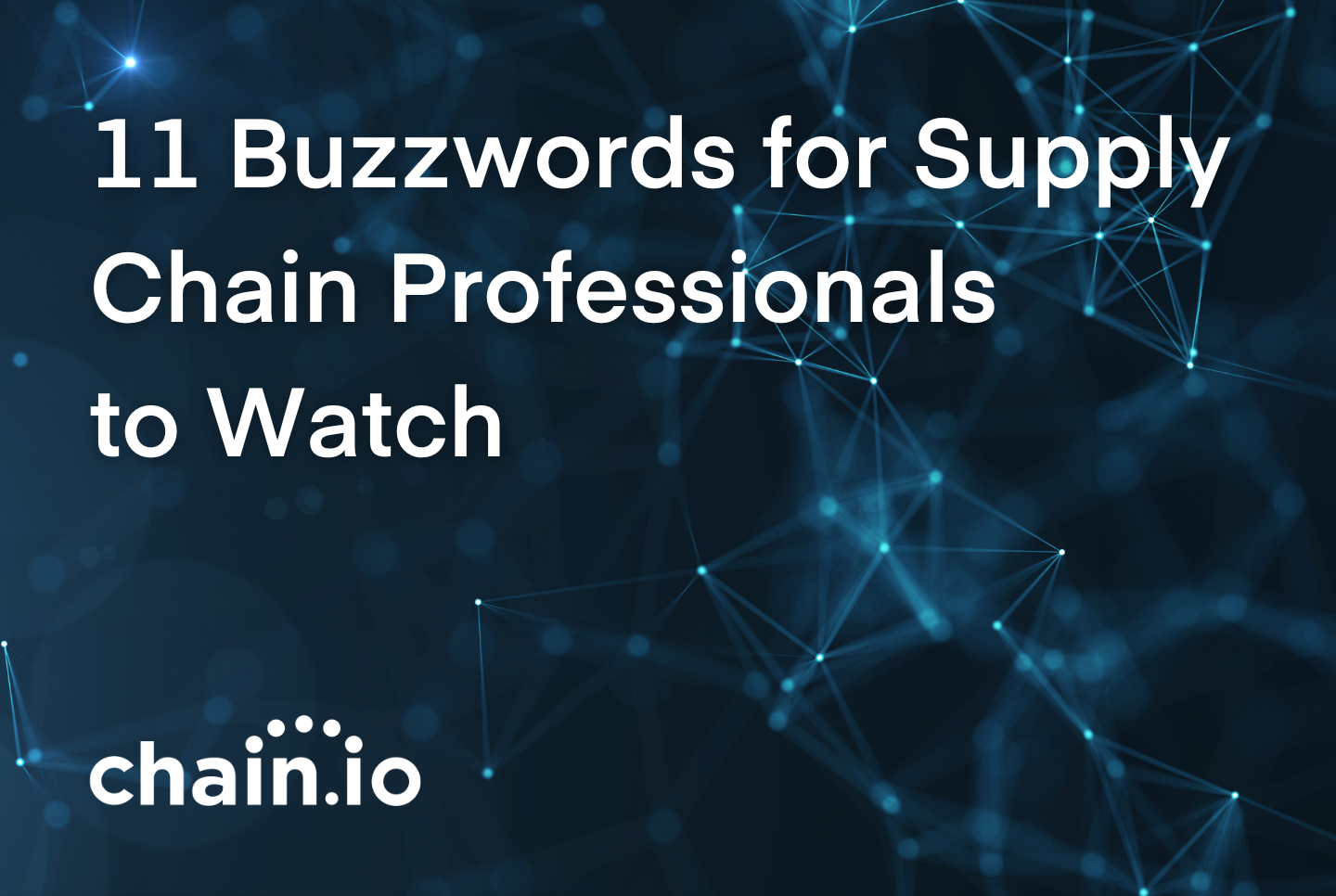 In the last few years, many buzzwords emerged within the supply chain technology space, but eleven have stuck around and are even starting to be widely used across the industry. 