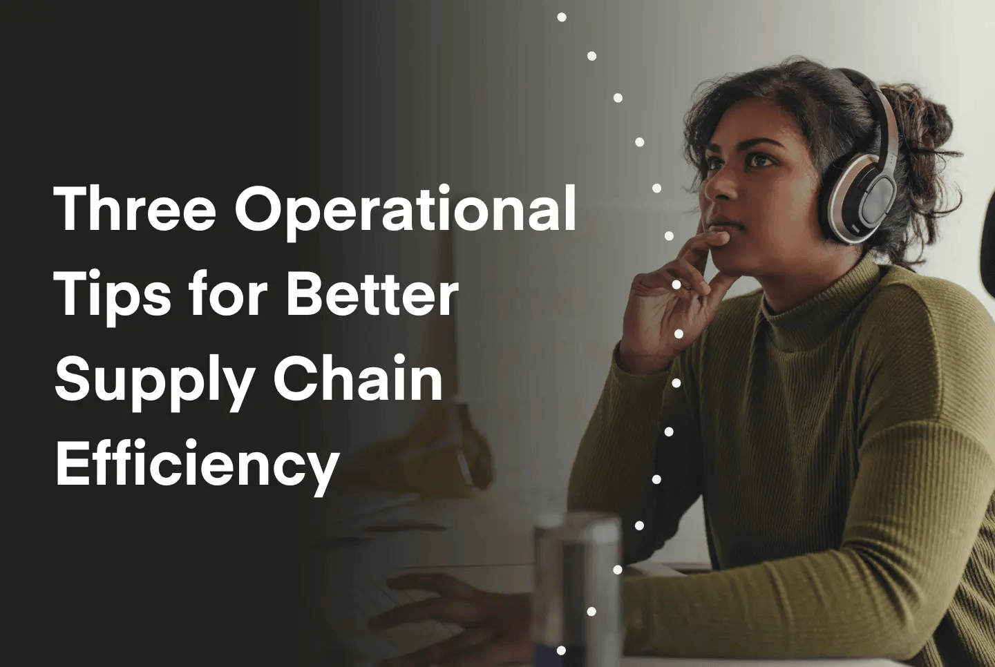 Chain.io | Three Operational Tips For Better Supply Chain Efficiency