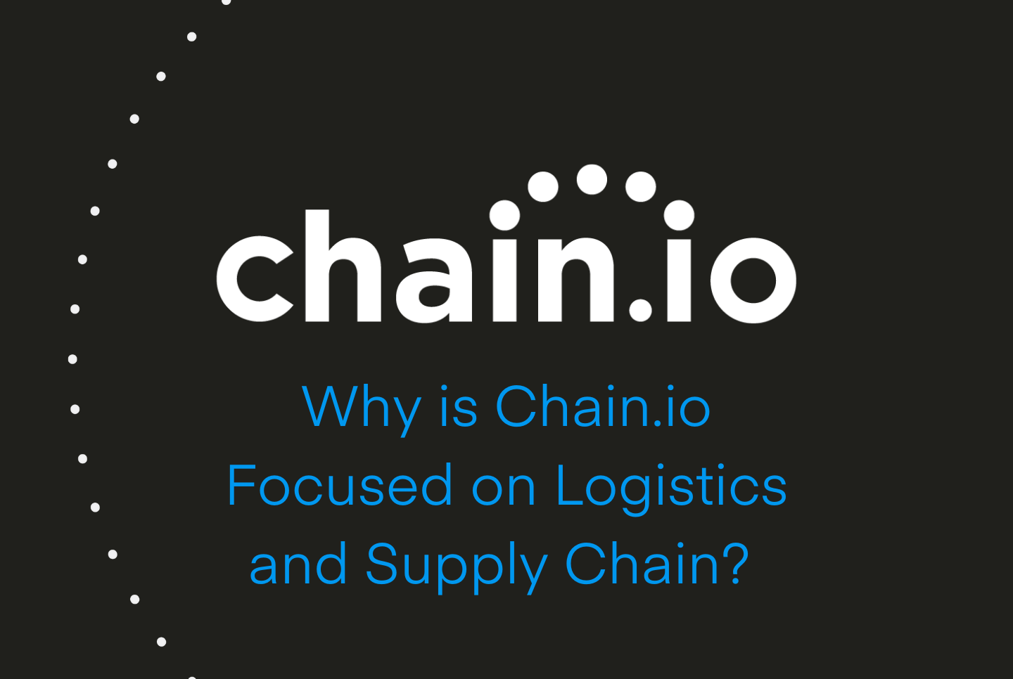 Chain.io logo on black background. Why is Chain.io focused on logistics and supply chain? 