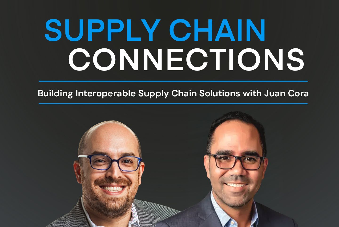 Building Interoperable Supply Chain Solutions with Juan Cora