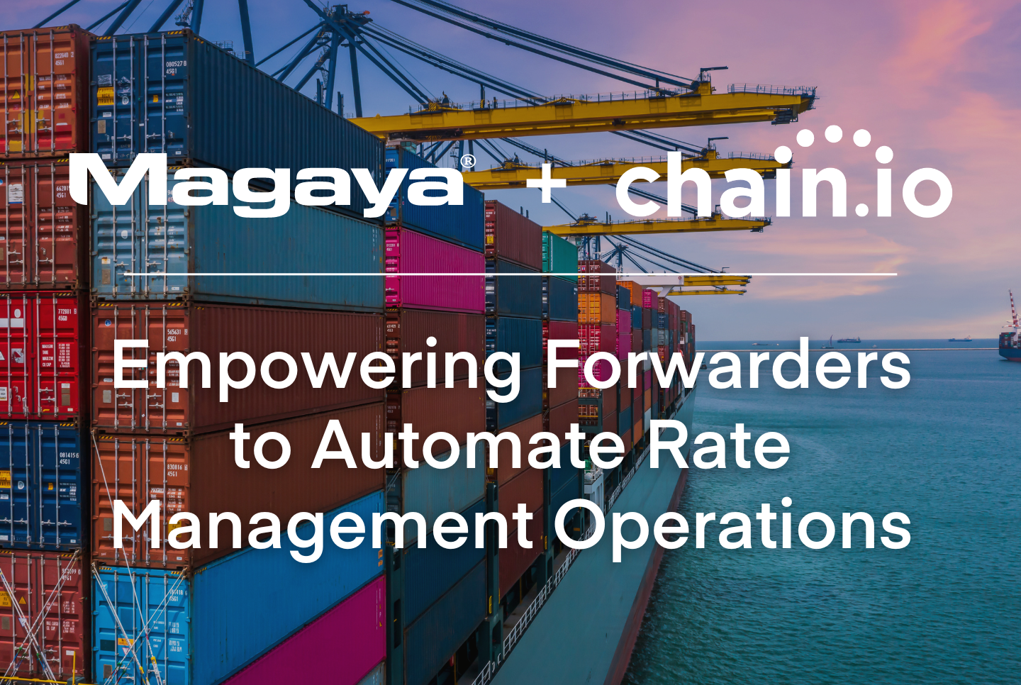 Magaya and Chain.io join forces to automate rate management operations for freight forwarders