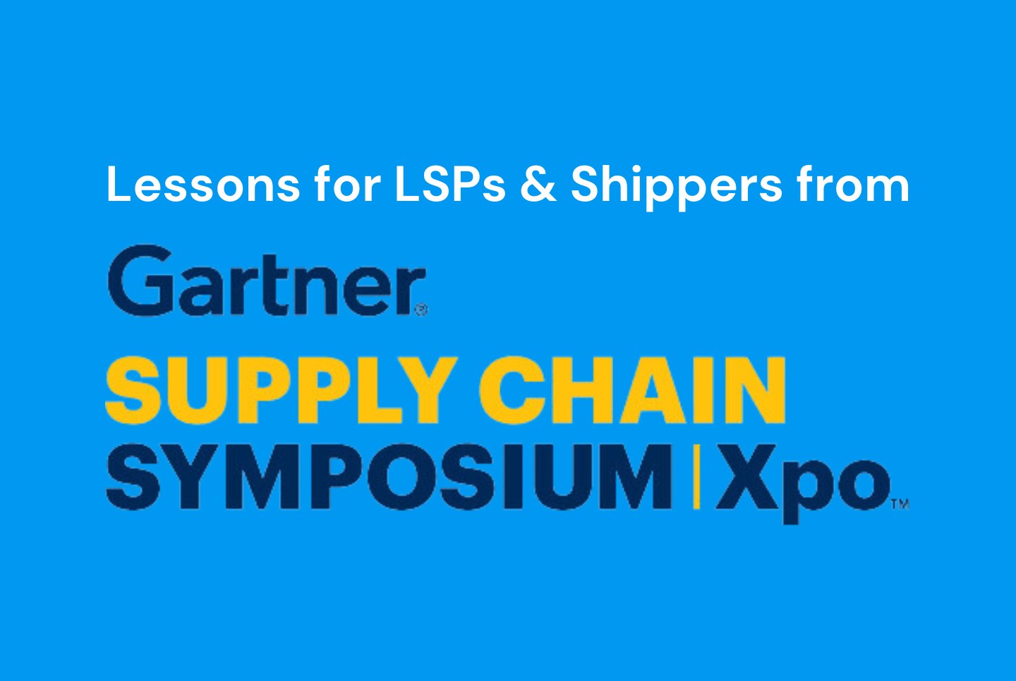 Lessons for LSPs + Shippers from Gartner Supply Chain Symposium