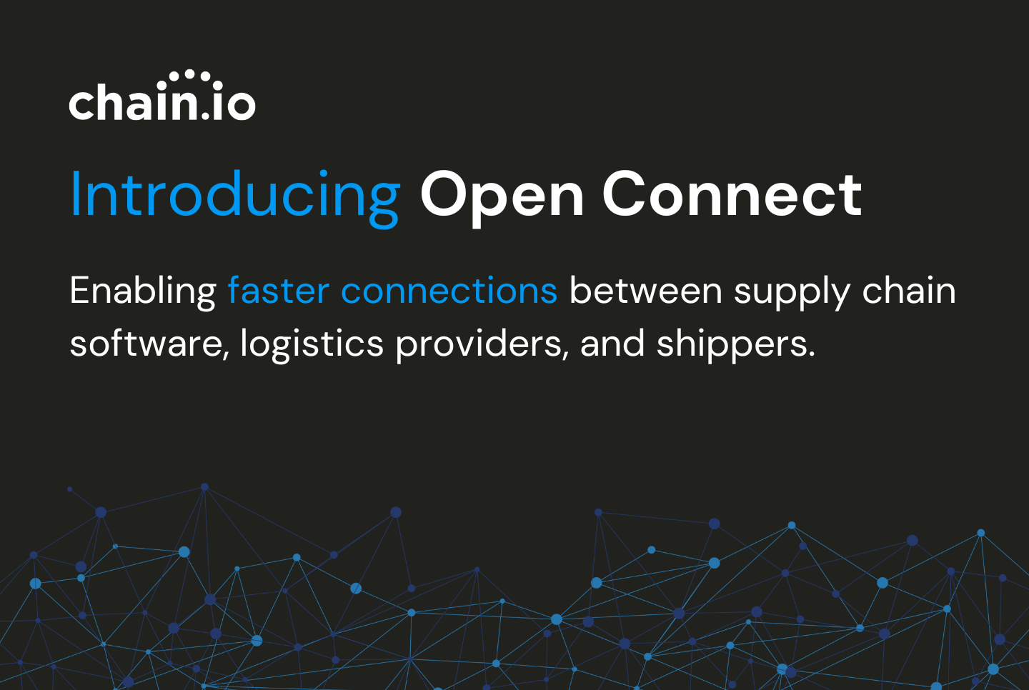 Introducing Open Connect from Chain.io, which enables API connections between software providers and logistics organizations for better data transparency.