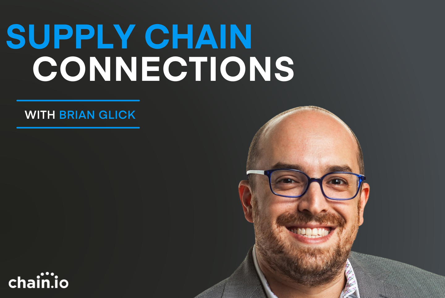 Supply Chain Connections with Brian Glick is a podcast by Chain.io about the latest supply chain technology and the people who make it happen. 