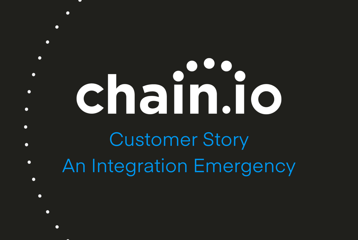Chain.io Customer Story, Integration Emergency