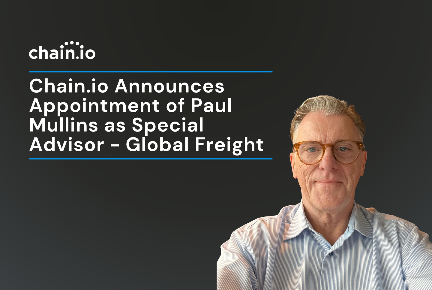 Chain.io Announces Appointment of Paul Mullins as Special Advisor Global Freight