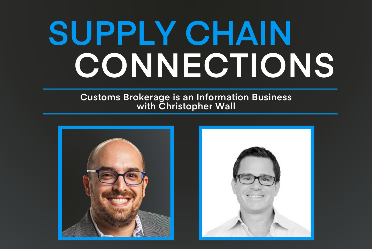 Podcast: Customs Brokerage is an Information Business with Christopher Wall