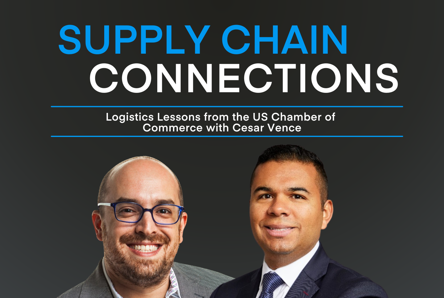 Logistics Lessons from the US Chamber of Commerce with Cesar Vence